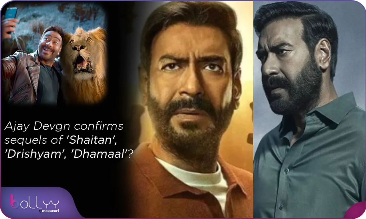 Ajay Devgn confirms sequels of 'Shaitan', 'Drishyam', 'Dhamaal'