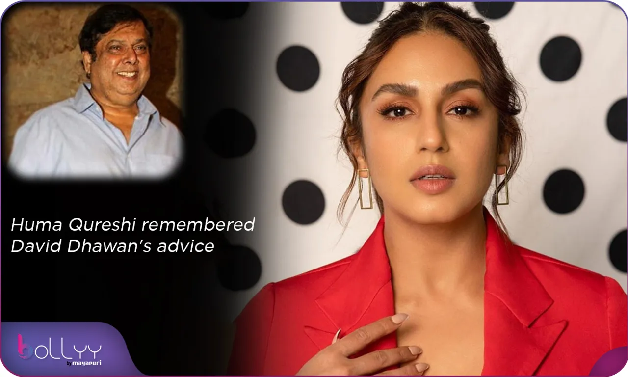 Huma Qureshi remembered David Dhawan's advice
