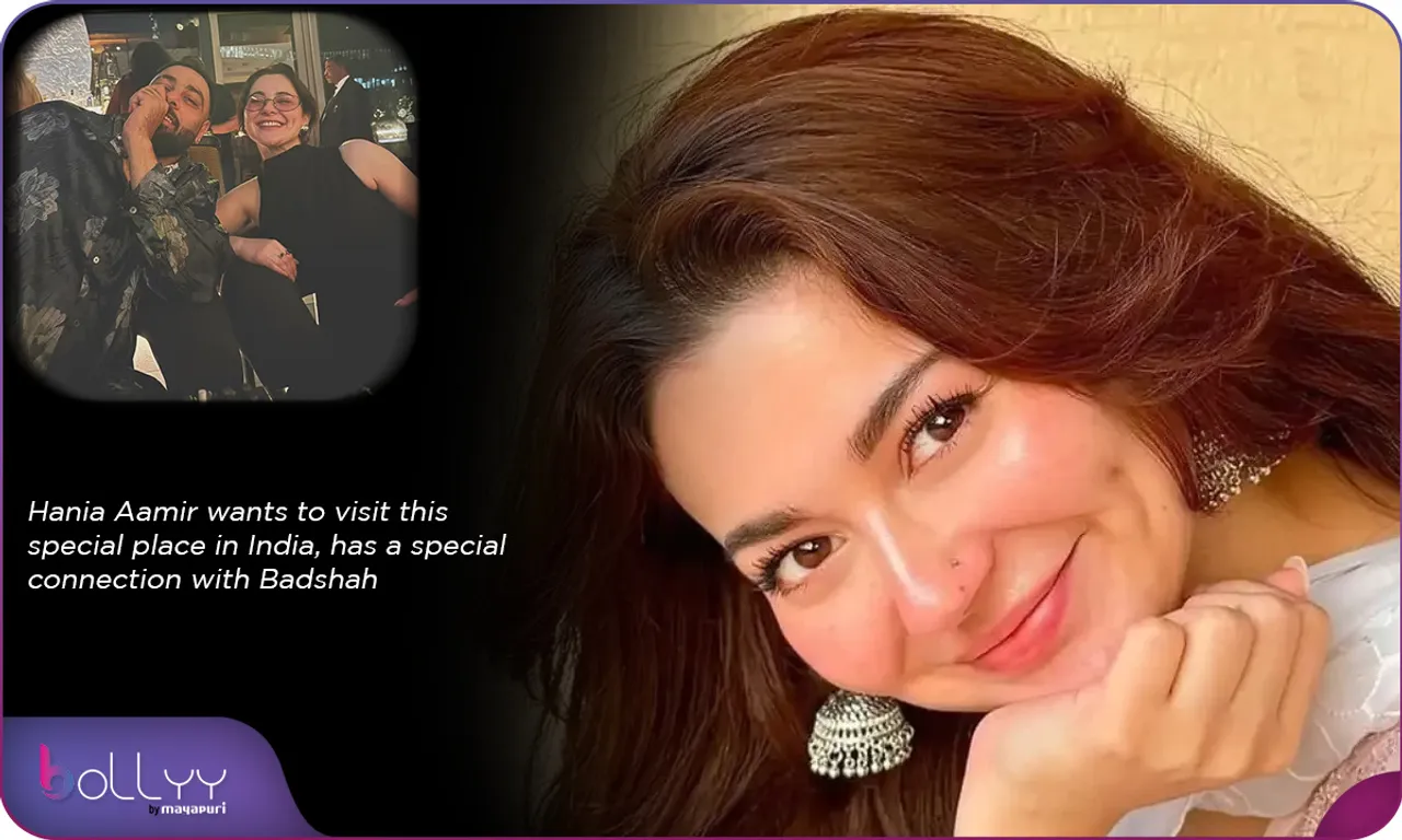 Hania Aamir wants to visit this special place in India, has a special connection with Badshah