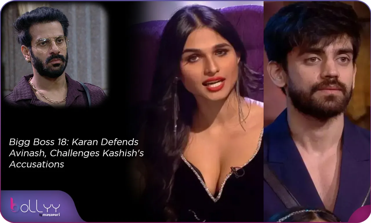 Bigg Boss 18 Karan Defends Avinash, Challenges Kashish's Accusations