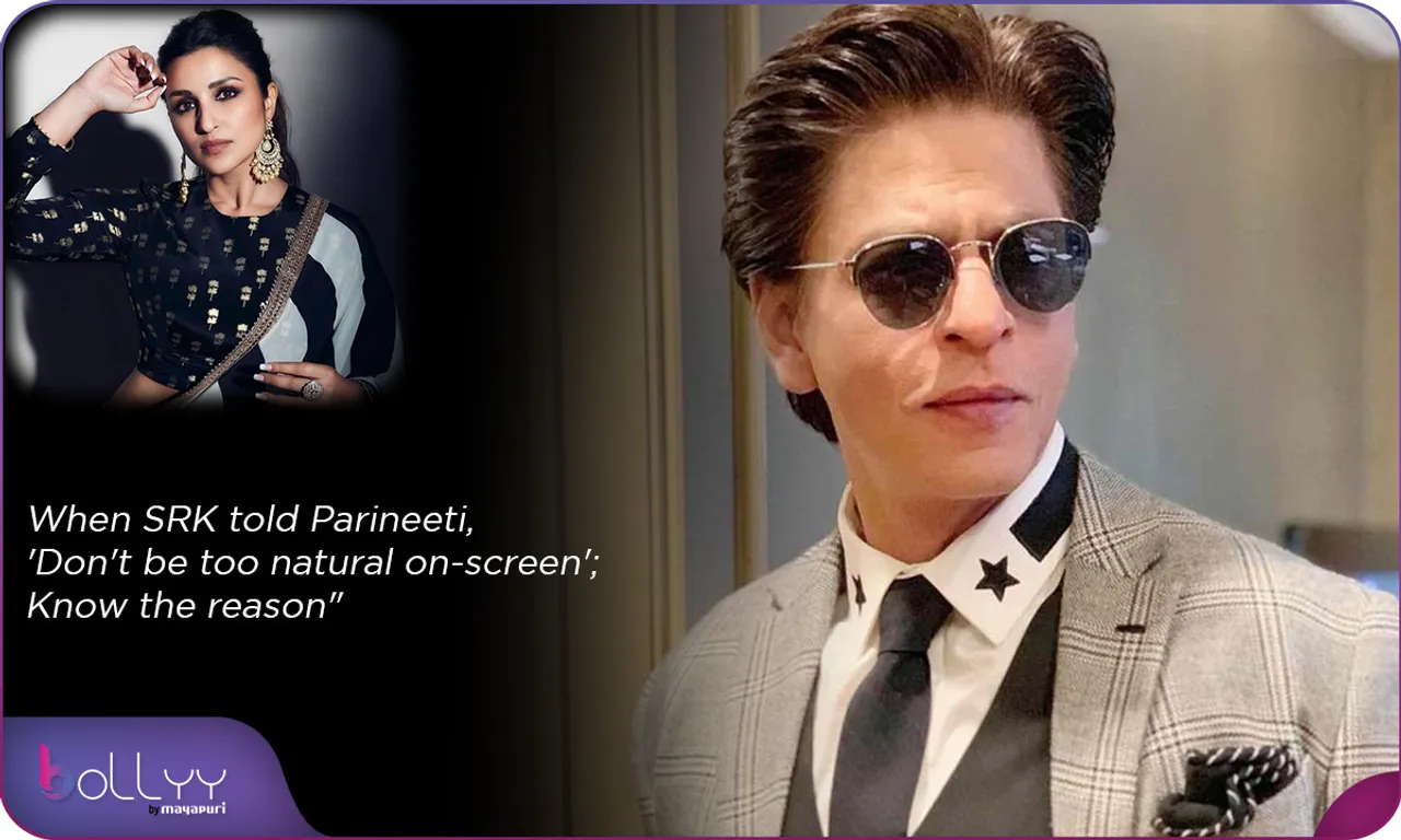 When SRK told Parineeti, 'Don't be too natural on-screen'; Know the reason