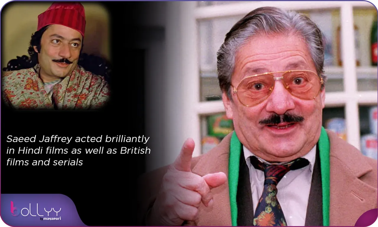 Saeed Jaffrey acted brilliantly in Hindi films