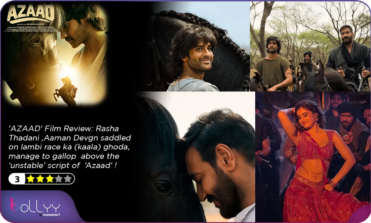 'AZAAD' Film Review Rasha Thadani, Aaman Devgn saddled on lambi race ka (kaala) ghoda, manage to gallop  above the ‘unstable’ script of ‘Azaad’ ! By Chaitanya Padukone