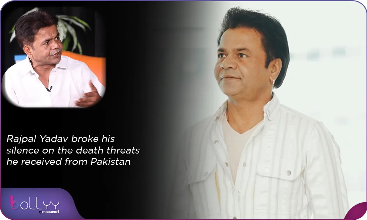 Rajpal Yadav broke his silence on the death threats he received from Pakistan