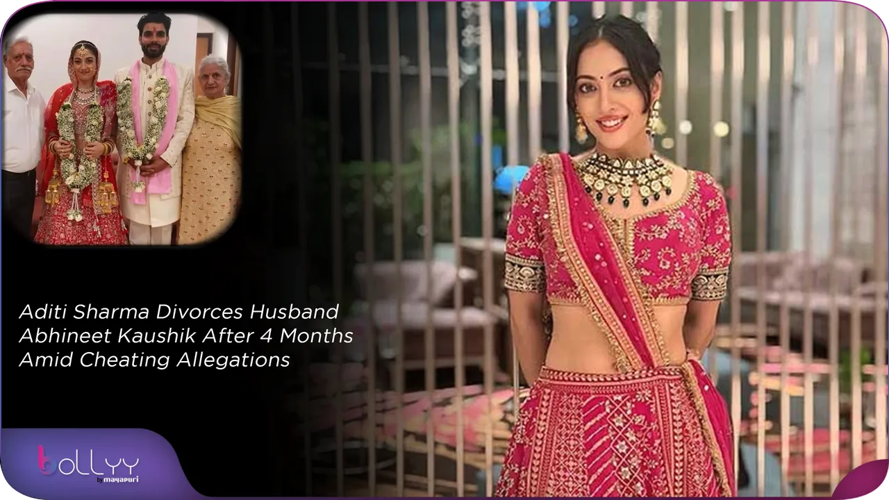 Aditi Sharma Divorces Husband Abhineet Kaushik After 4 Months Amid Cheating Allegations