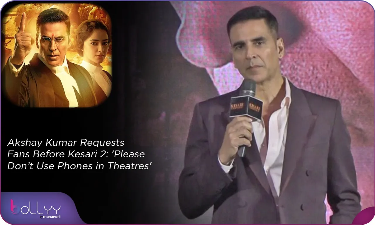 Akshay Kumar Requests Fans Before Kesari Chapter 2 'Please Don’t Use Phones in Theatres'