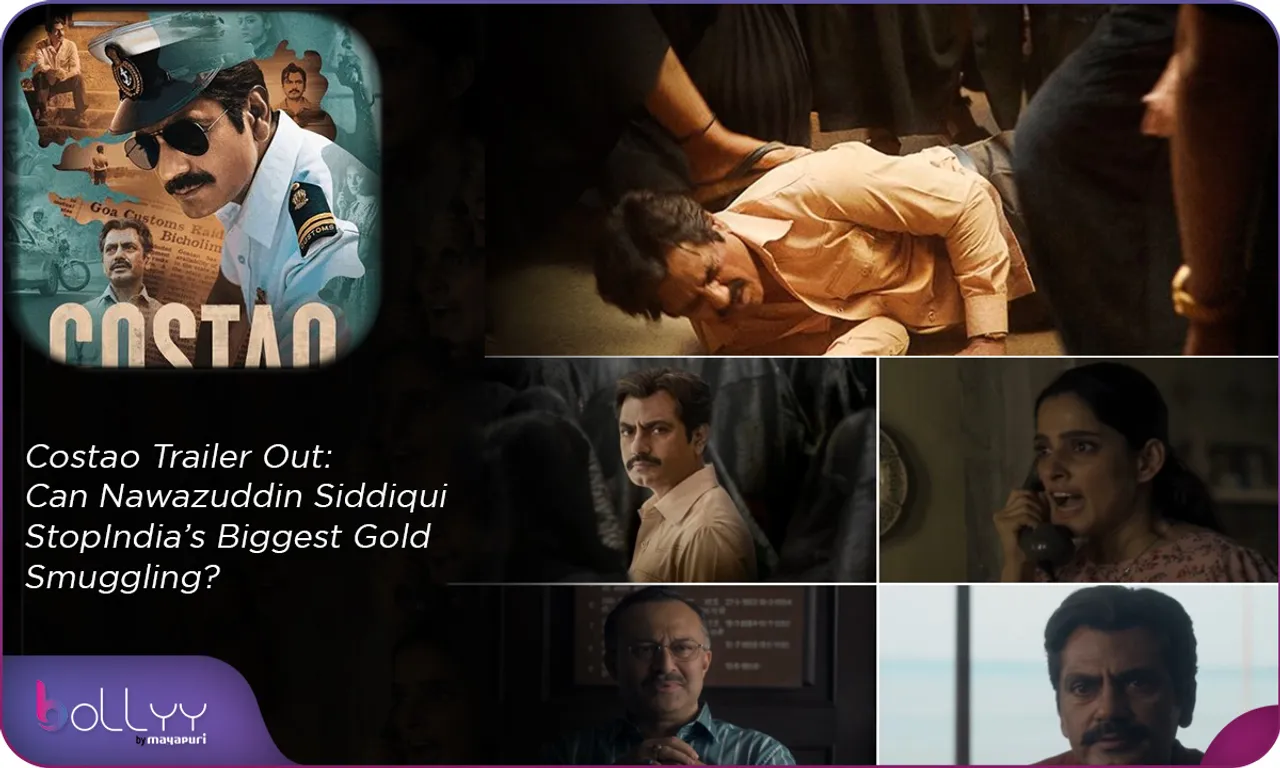 Costao Trailer Out Can Nawazuddin Siddiqui Stop India’s Biggest Gold Smuggling