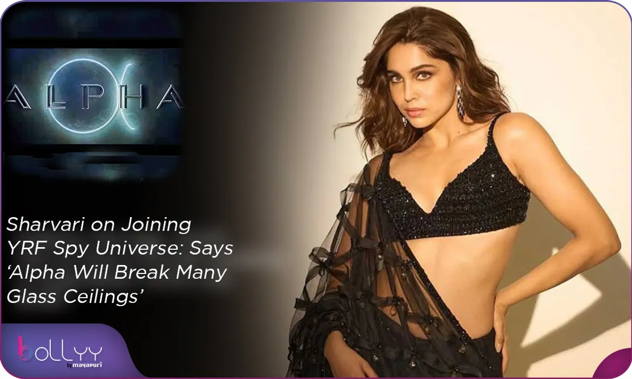 Sharvari Joining YRF Spy Universe Says ‘Alpha Will Break Many Glass Ceilings’