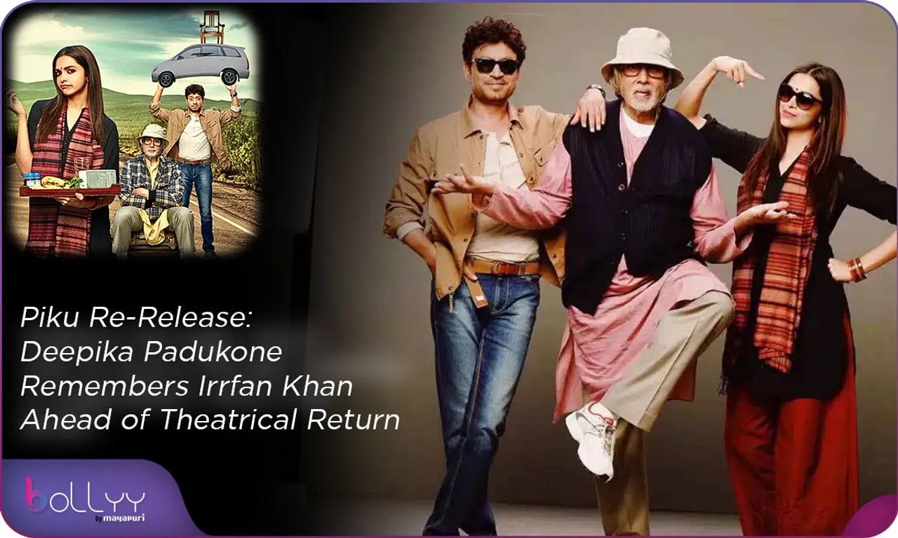 Piku Re-Release Deepika Padukone Remembers Irrfan Khan Ahead of Theatrical Return