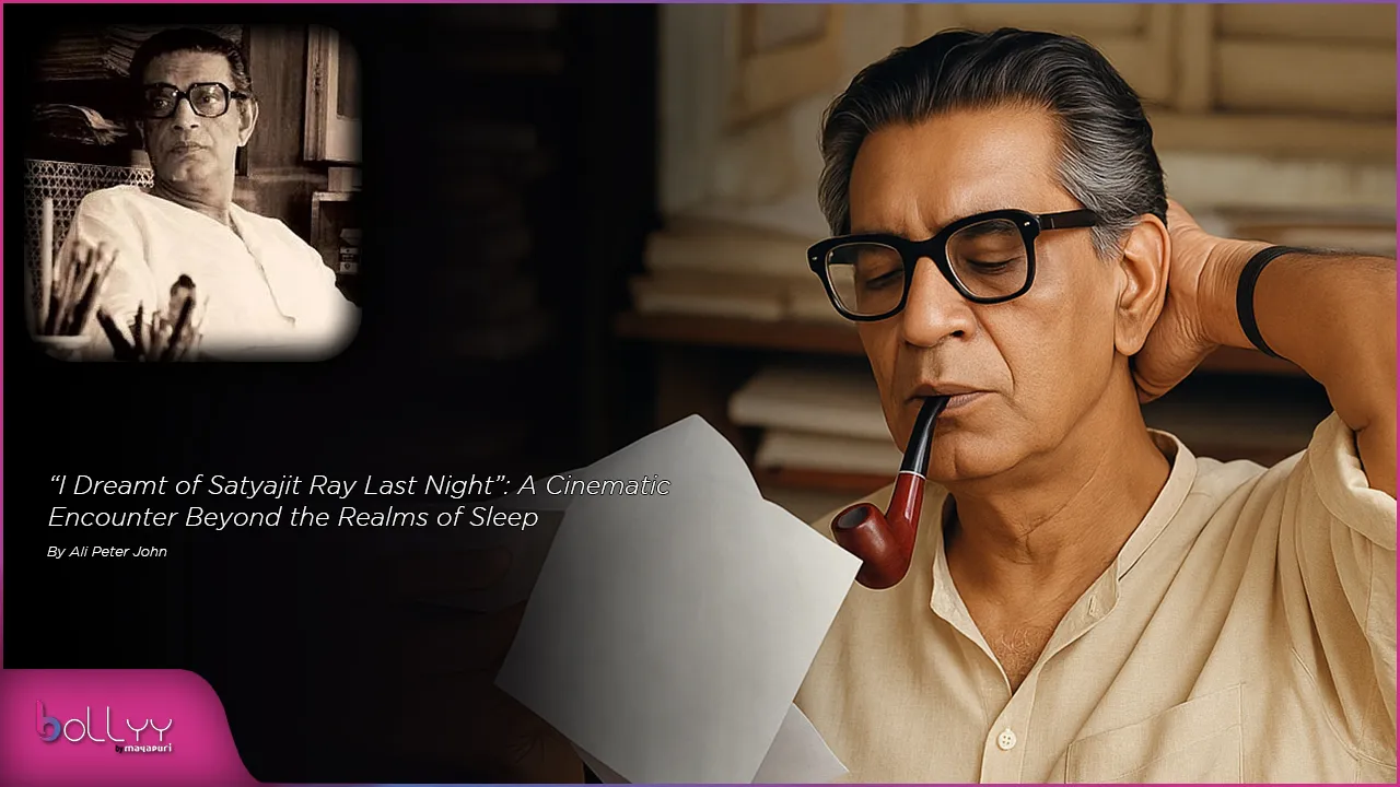 “I Dreamt of Satyajit Ray Last Night” A Cinematic Encounter Beyond the Realms of Sleep - By Ali Peter John