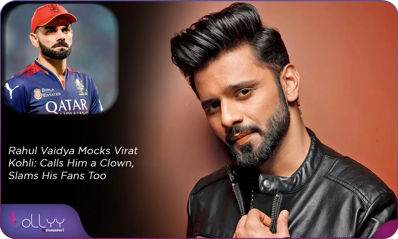 Rahul Vaidya Mocks Virat Kohli Calls Him a Clown, Slams His Fans Too