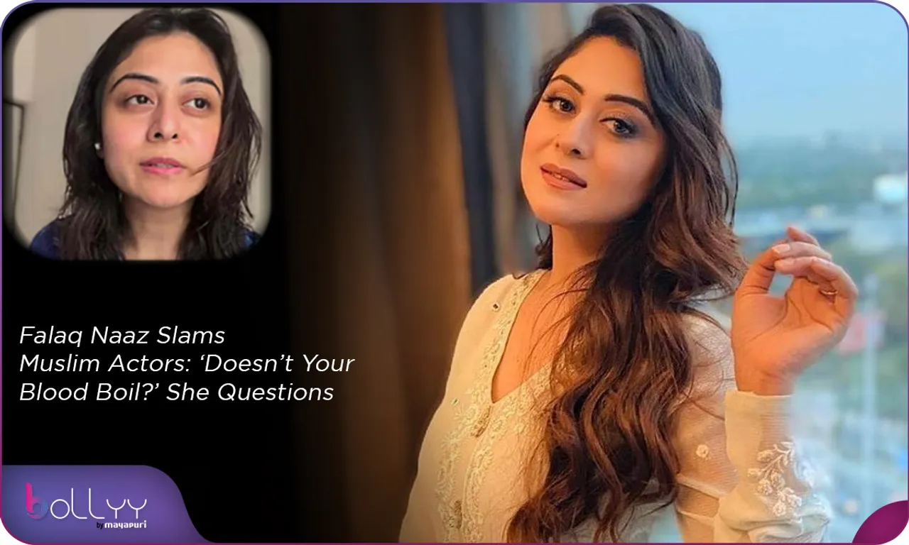 Falaq Naaz Slams Muslim Actors ‘Doesn’t Your Blood Boil’ She Questions