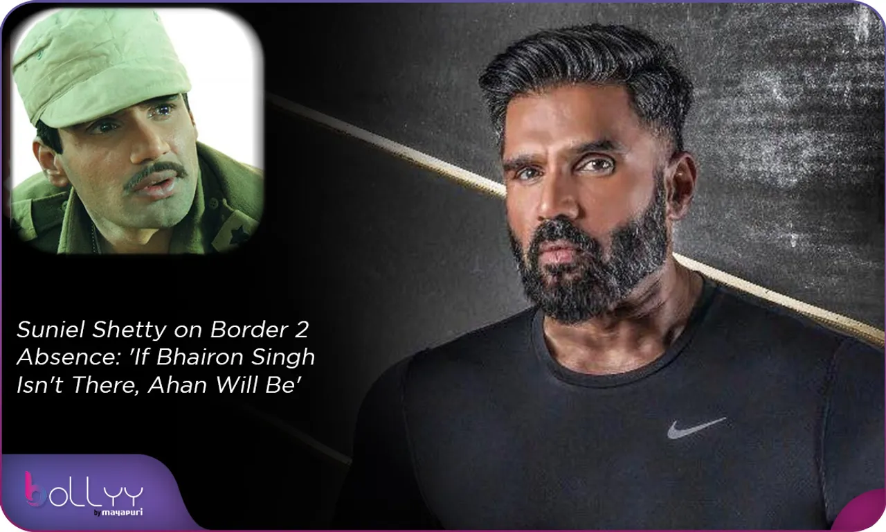 Suniel Shetty on Border 2 Absence 'If Bhairon Singh Isn't There, Ahan Will Be'