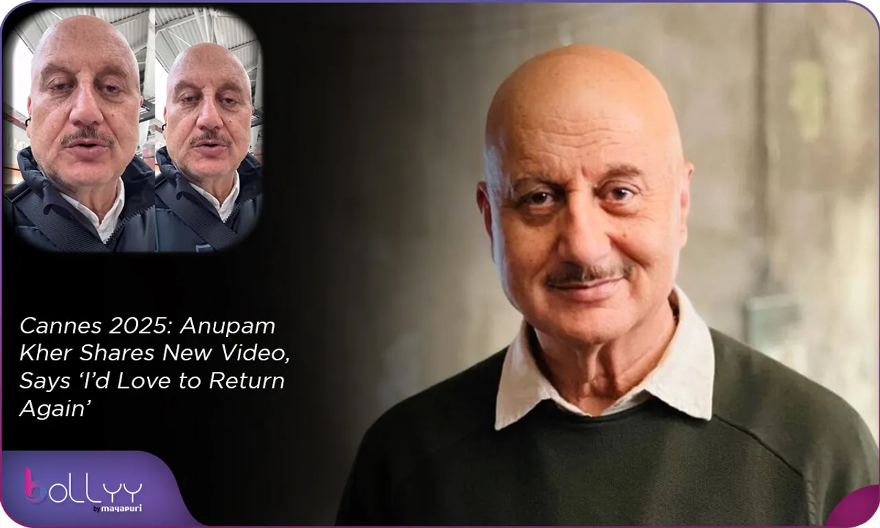 Cannes 2025 Anupam Kher Shares New Video, Says ‘I’d Love to Return Again’
