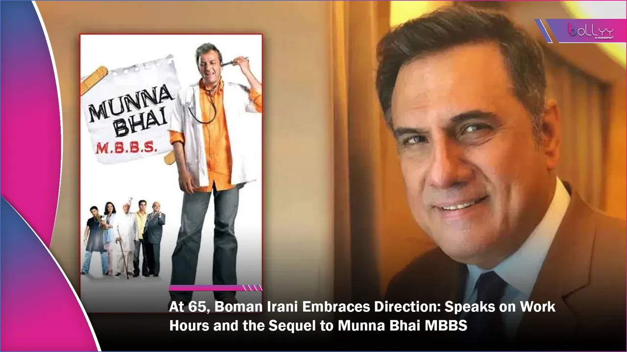 At 65, Boman Irani Embraces Direction Speaks on Work Hours and the Sequel to Munna Bhai MBBS