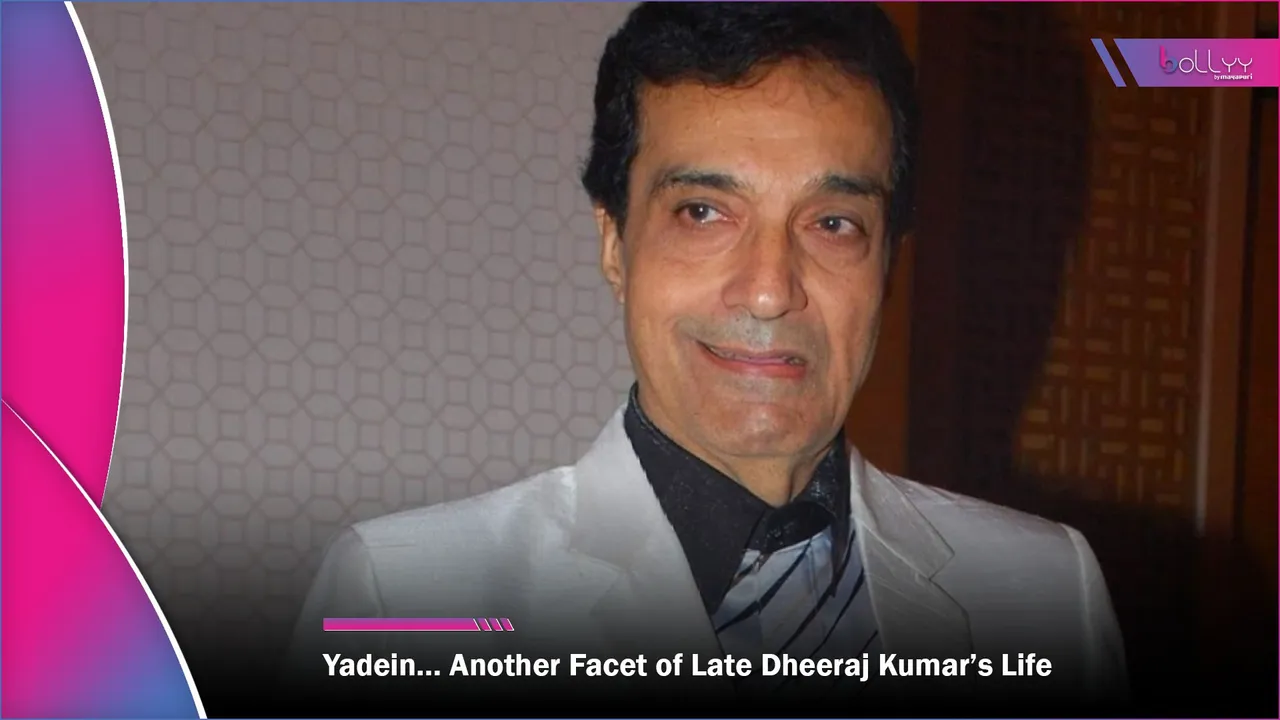 Yadein… Another Facet of Late Dheeraj Kumar’s Life