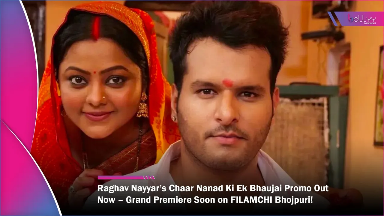Raghav Nayyar’s Chaar Nanad Ki Ek Bhaujai Promo