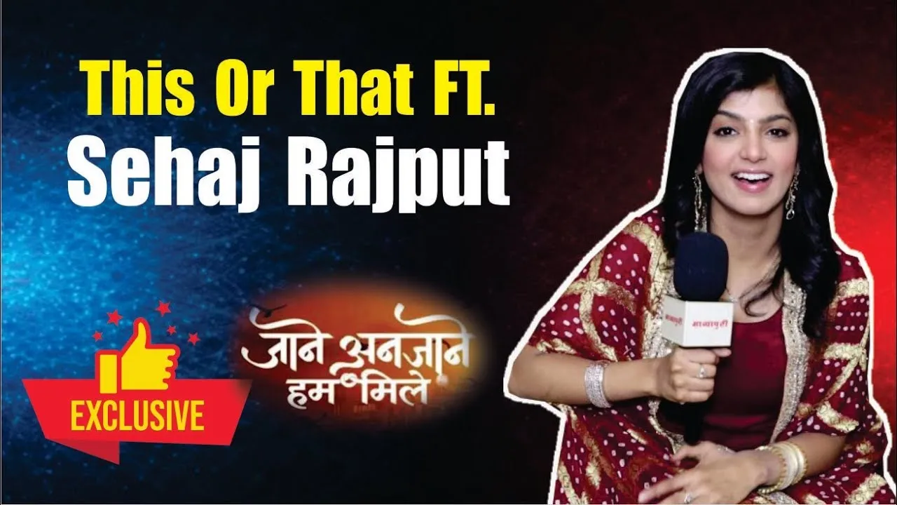 Sehaj Rajput from ‘Jaane Anjaane Hum Mile’