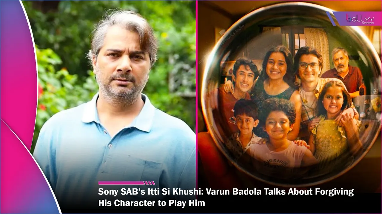 Sony SAB’s Itti Si Khushi Varun Badola Talks About Forgiving His Character to Play Him