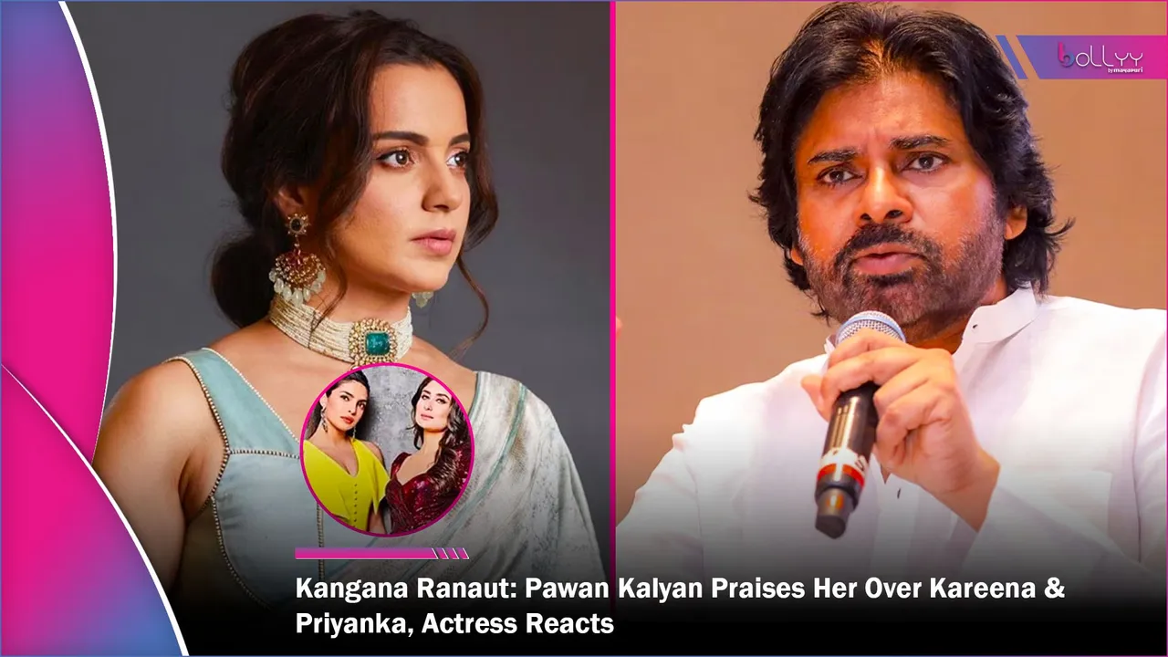 Kangana Ranaut Pawan Kalyan Praises Her Over Kareena & Priyanka, Actress Reacts