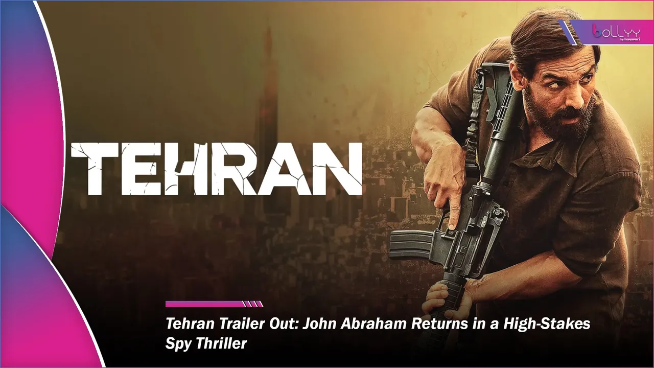 Tehran Trailer Out John Abraham Returns in a High‑Stakes Spy Thriller