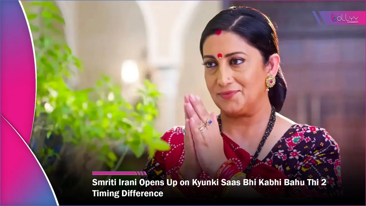 Smriti Irani Opens Up on Kyunki Saas Bhi Kabhi Bahu Thi 2 Timing Difference