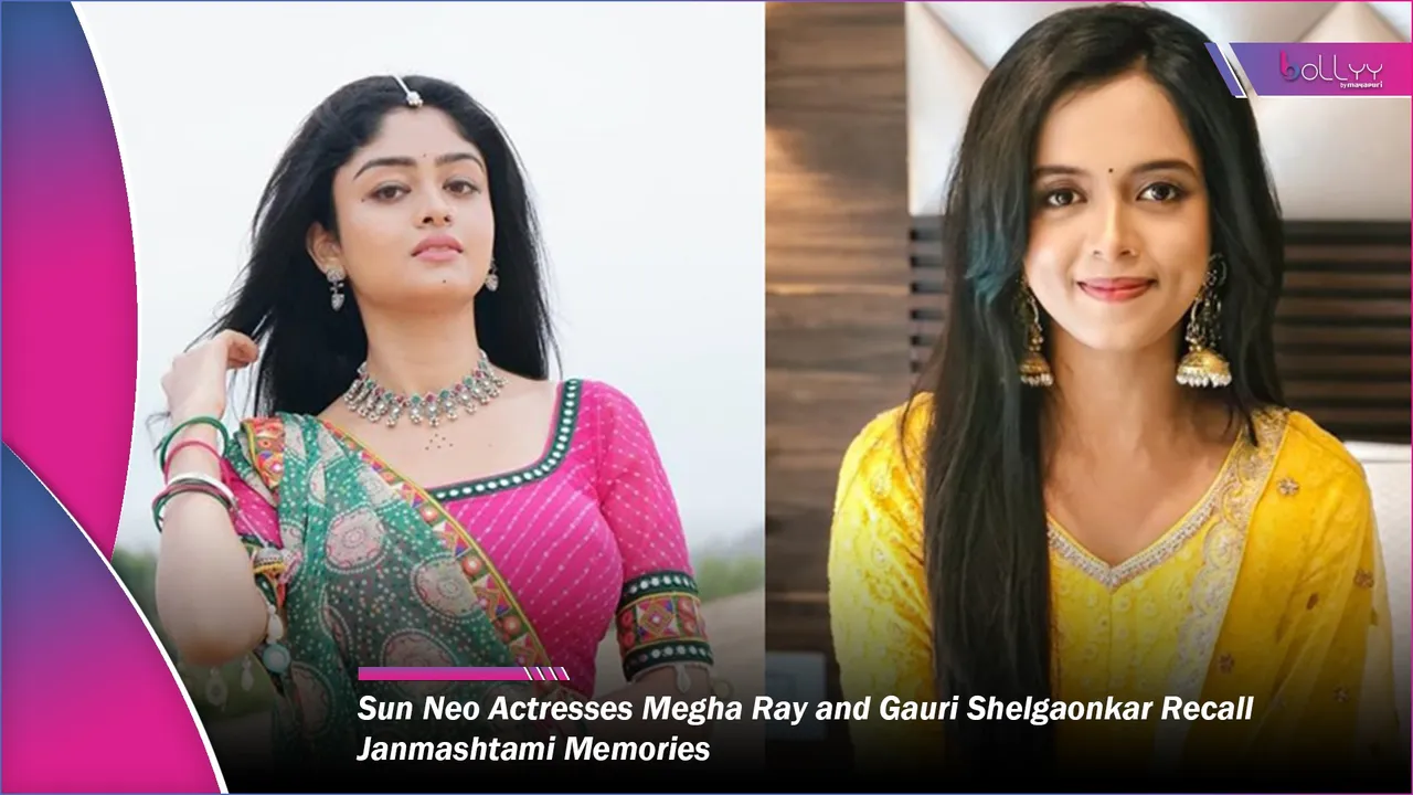 Sun Neo Actresses Megha Ray and Gauri Shelgaonkar Recall Janmashtami Memories