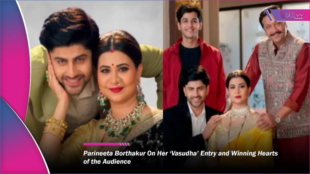 Parineeta Borthakur On Her ‘Vasudha’ Entry