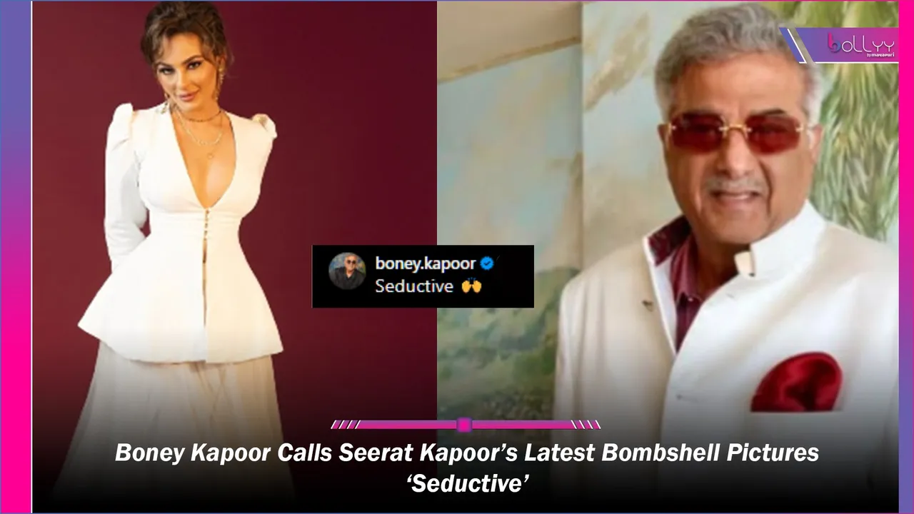Boney Kapoor Calls Seerat Kapoor