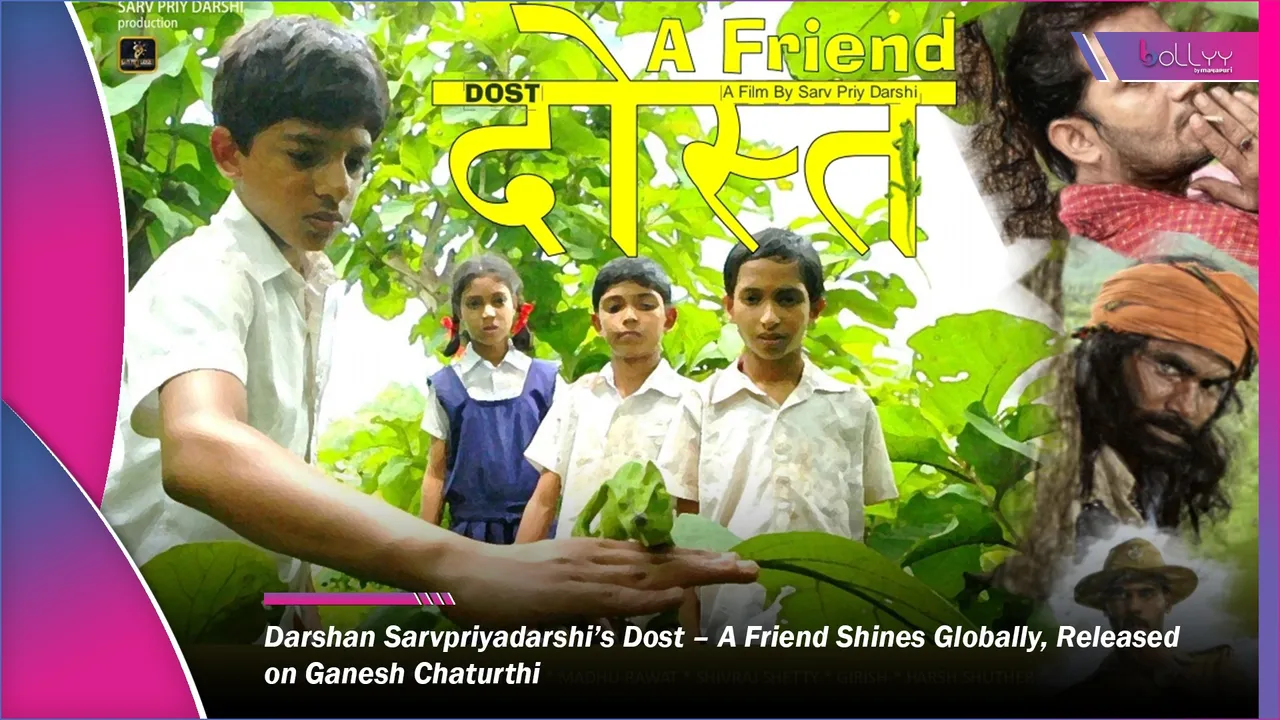 Darshan Sarvpriyadarshi’s Dost – A Friend Shines Globally