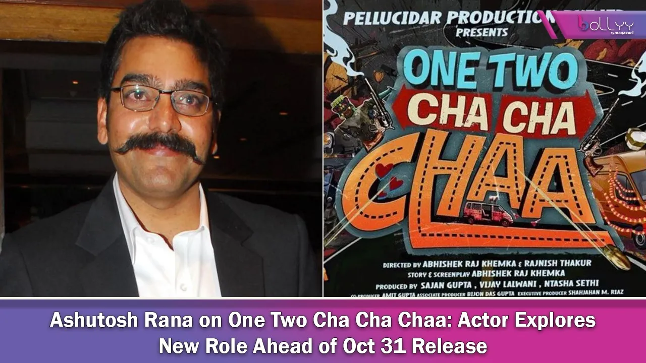 Ashutosh Rana on One Two Cha Cha Chaa
