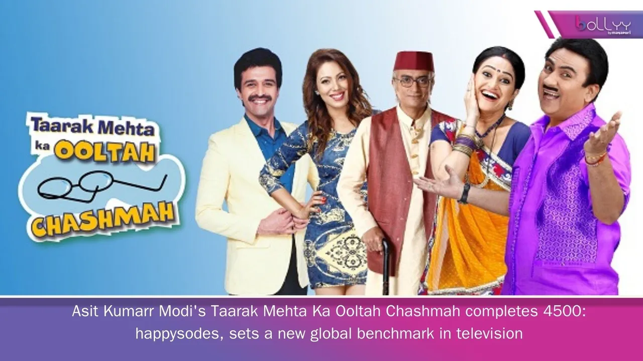 Asit Kumarr Modi's Taarak Mehta Ka Ooltah Chashmah completes 4500:  happysodes, sets a new global benchmark in television