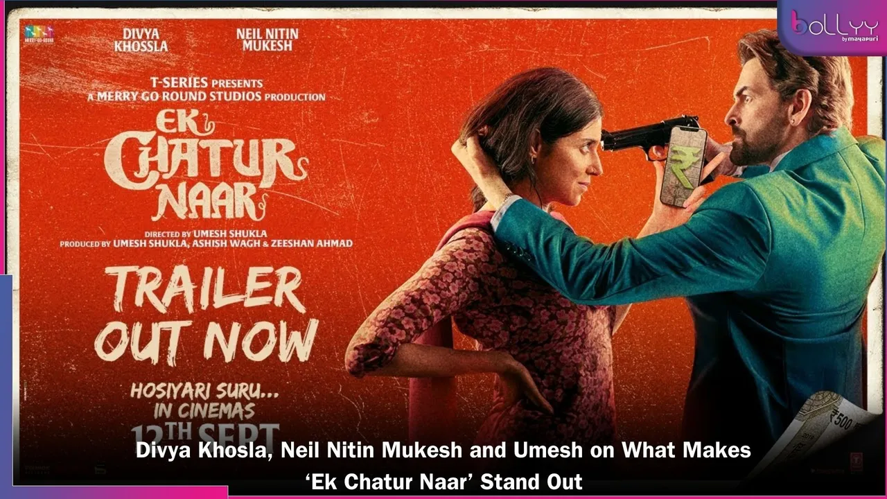 Divya Khosla, Neil Nitin Mukesh and Umesh on What Makes ‘Ek Chatur Naar’ Stand OutMakes ‘Ek Chatur Naar’ Stand Out