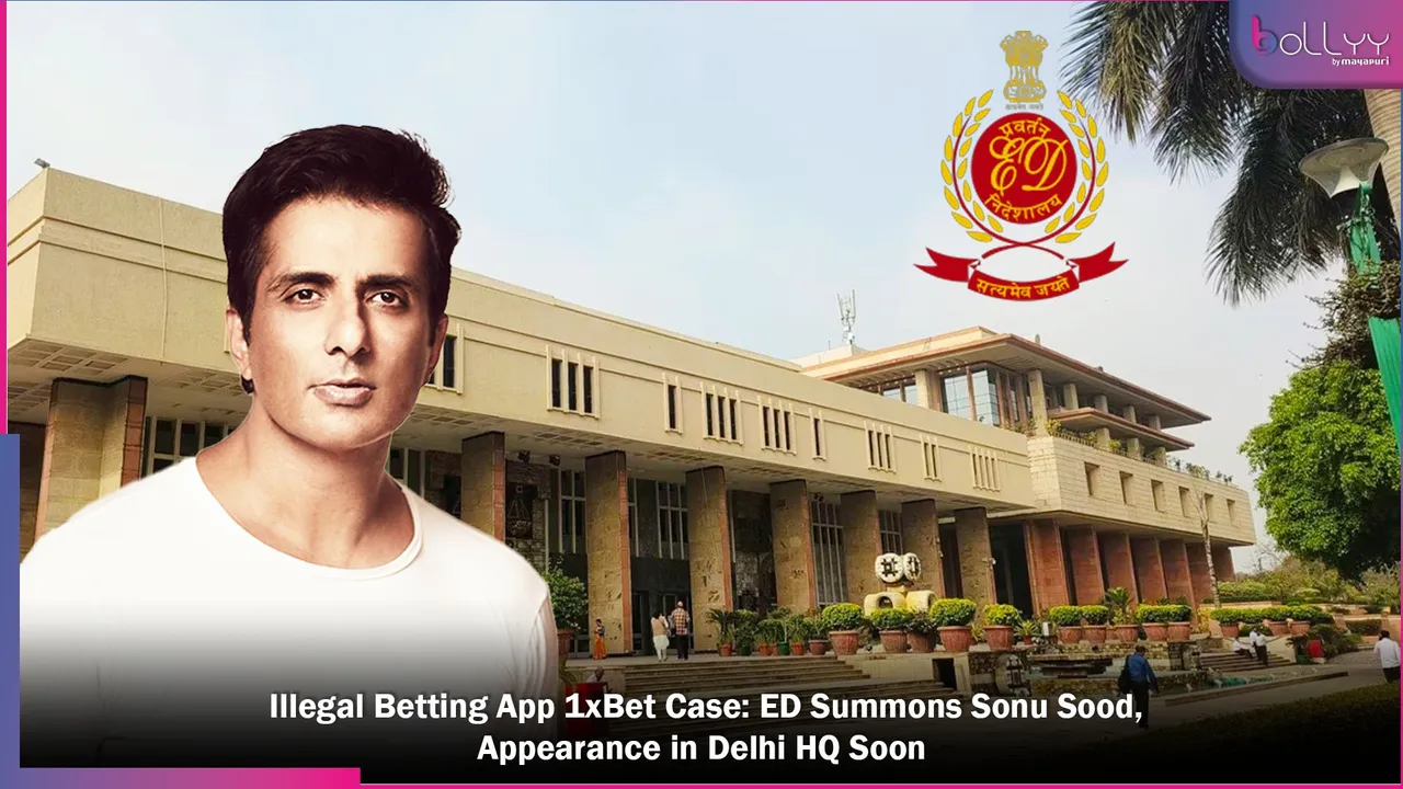 Illegal Betting App 1xBet Case ED Summons Sonu Sood, Appearance in Delhi HQ Soon