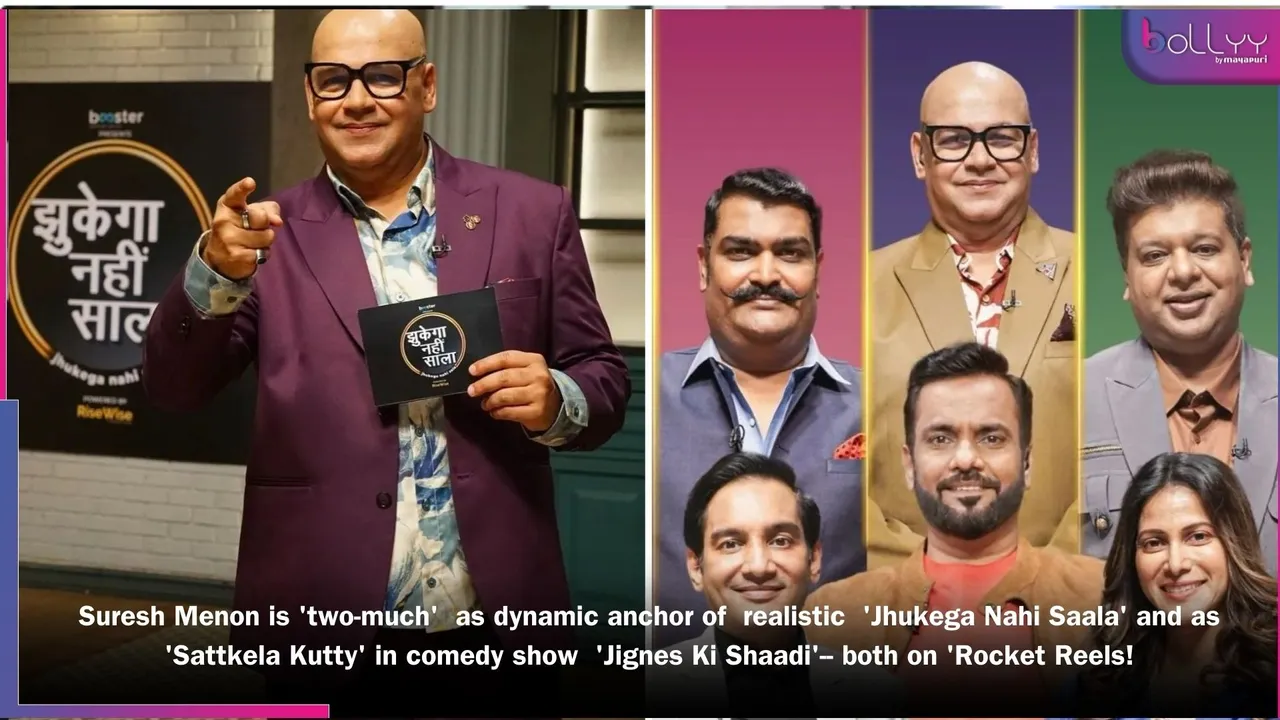 Suresh Menon is 'two-much'  as dynamic anchor of  realistic  'Jhukega Nahi Saala' and as 'Sattkela Kutty' in comedy show  'Jignes Ki Shaadi'-- both on 'Rocket Reels!