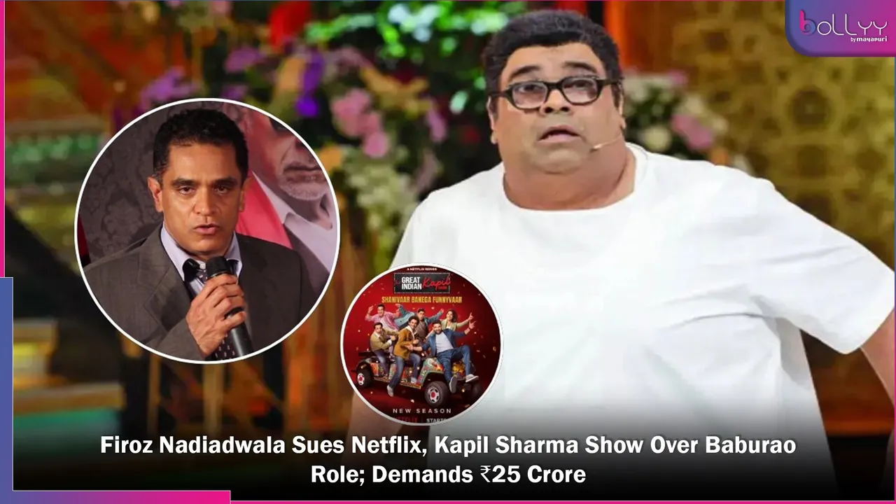 Firoz Nadiadwala Sues Netflix, Kapil Sharma Show Over Baburao Role; Demands ₹25 Crore