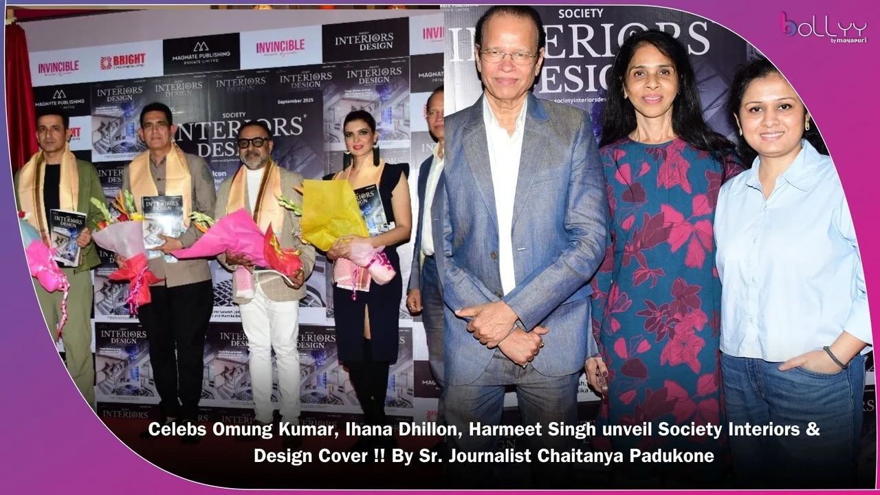 Celebs Omung Kumar, Ihana Dhillon, Harmeet Singh unveil Society Interiors & Design Cover !! By Sr. Journalist Chaitanya Padukone