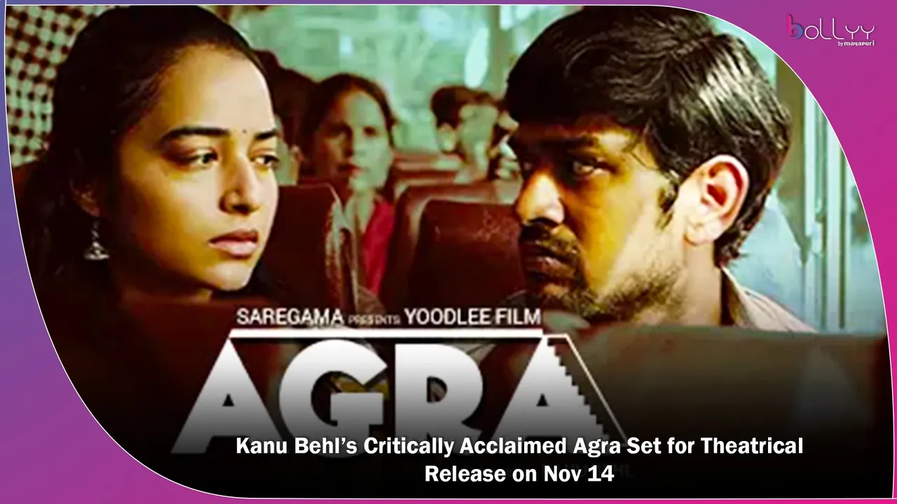 Kanu Behl’s Critically Acclaimed Agra Set for Theatrical Release on Nov 14