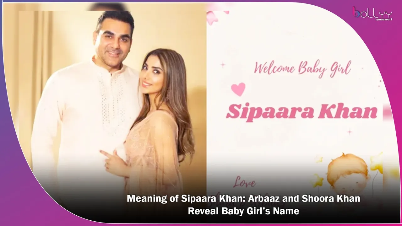 Meaning of Sipaara Khan Arbaaz and Shoora Khan Reveal Baby Girl’s Name