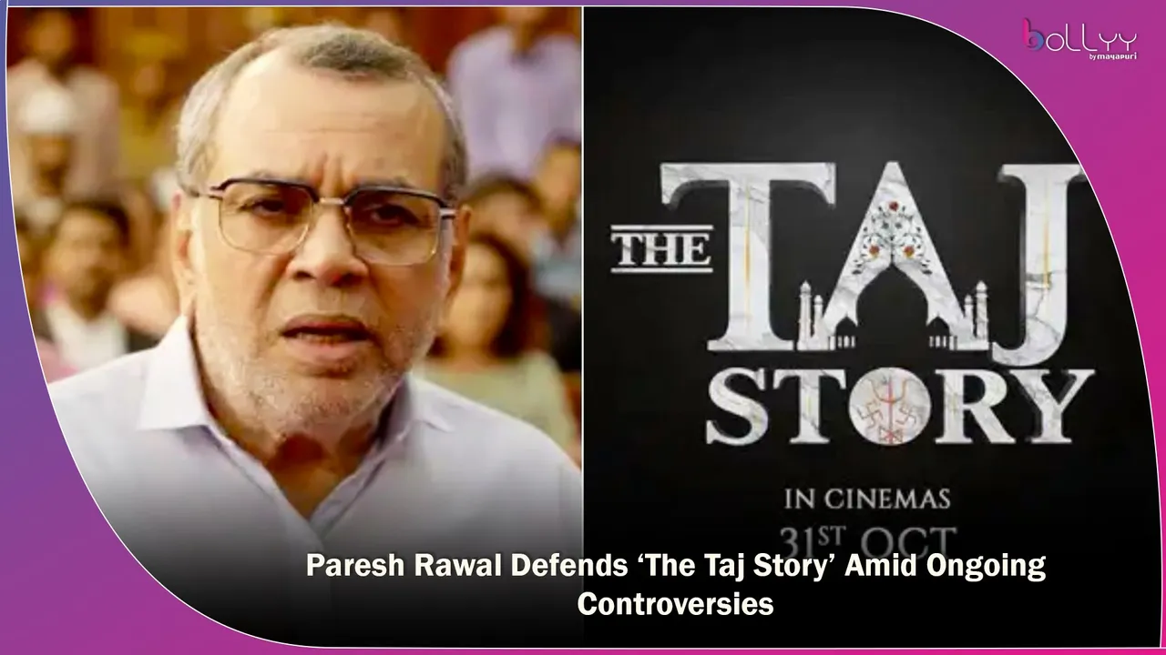 Paresh Rawal Defends ‘The Taj Story’