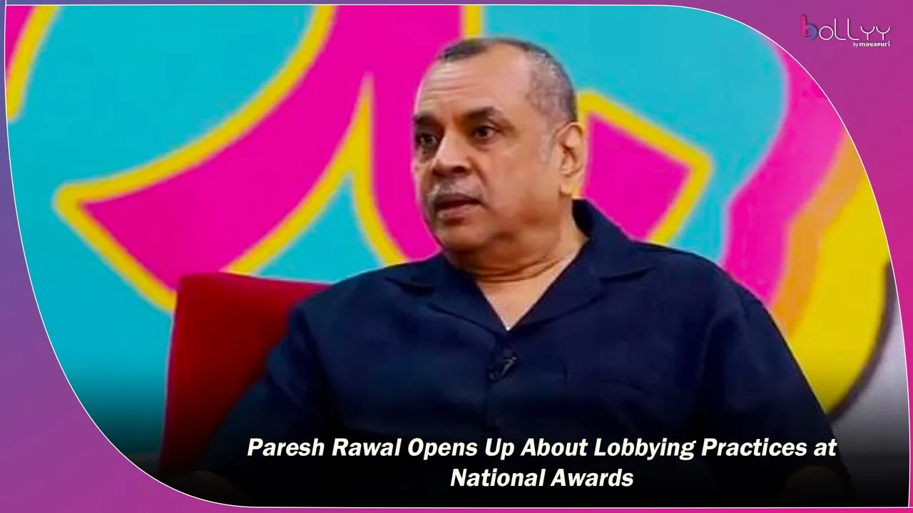 Paresh Rawal Opens Up About Lobbying Practices at National Awards