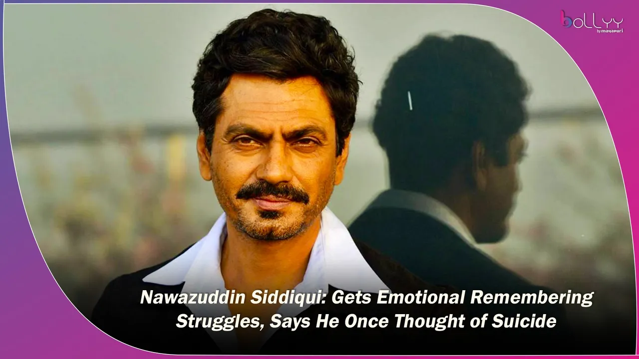 Nawazuddin Siddiqui Gets Emotional Remembering Struggles, Says He Once Thought of Suicide