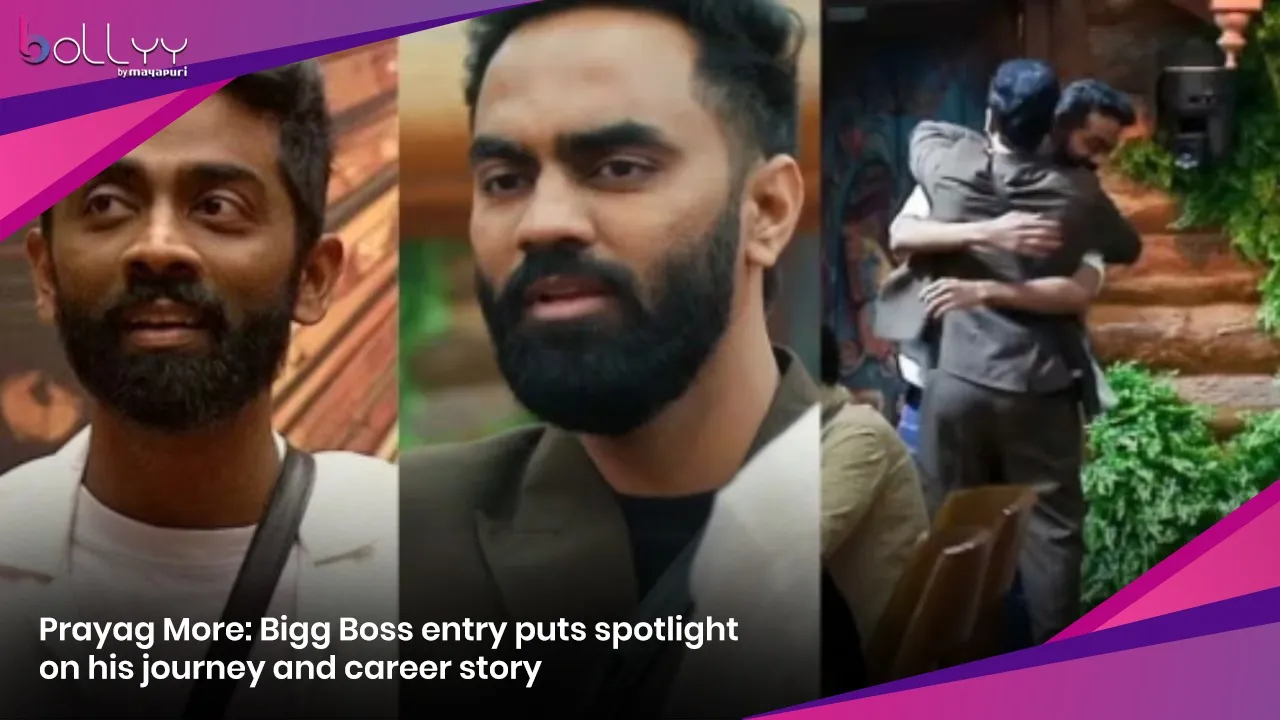 Prayag More Bigg Boss entry puts spotlight on his journey and career story