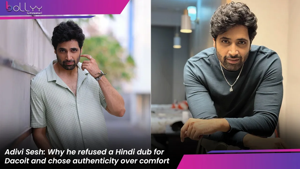 Adivi Sesh Why he refused a Hindi dub for Dacoit and chose authenticity over comfort