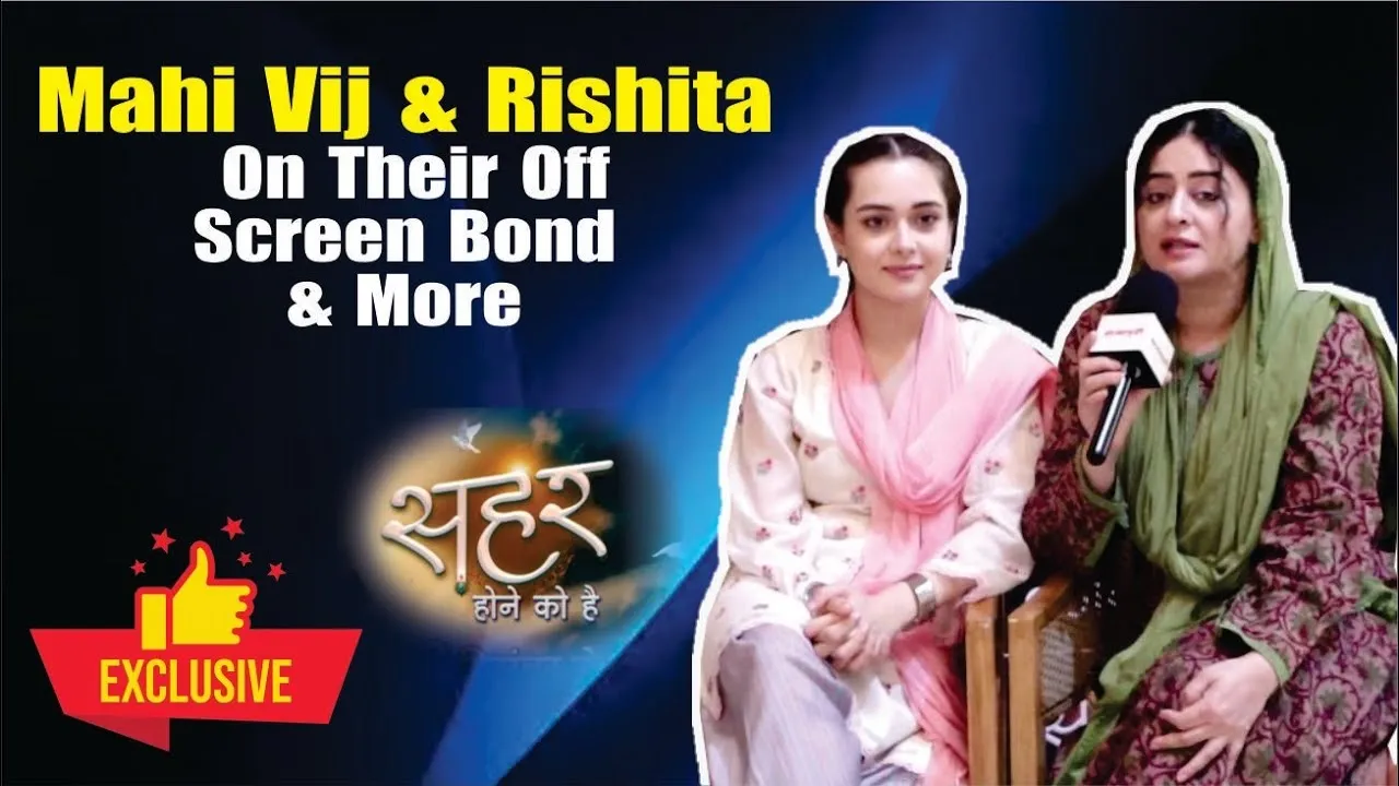 Mahi Vij and Rishita Talk About the Story and Their Bond in ‘Seher Hone Ko Hai’