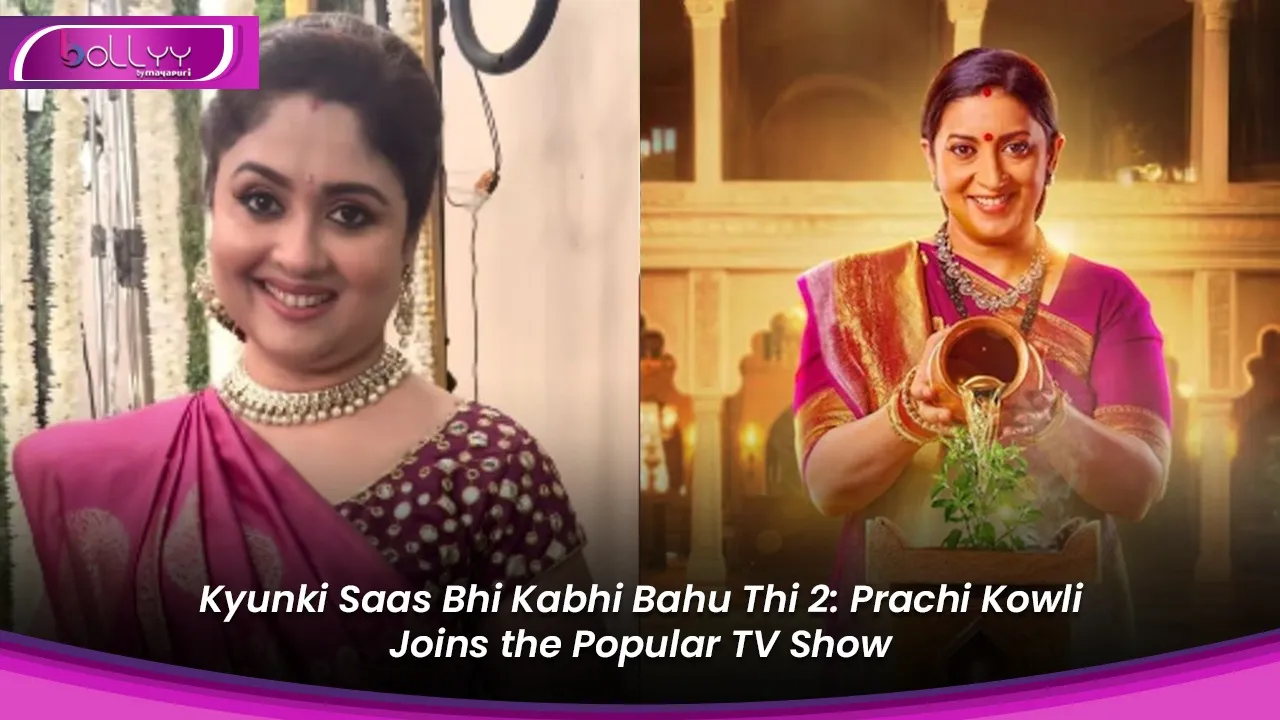 Kyunki Saas Bhi Kabhi Bahu Thi 2 Prachi Kowli Joins the Popular TV Show