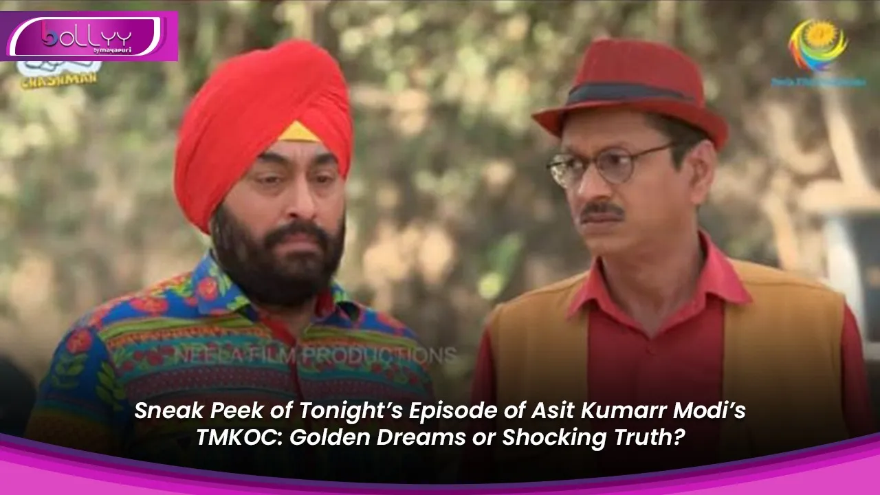 Sneak Peek of Tonight’s Episode of Asit Kumarr Modi’s TMKOC Golden Dreams or Shocking Truth