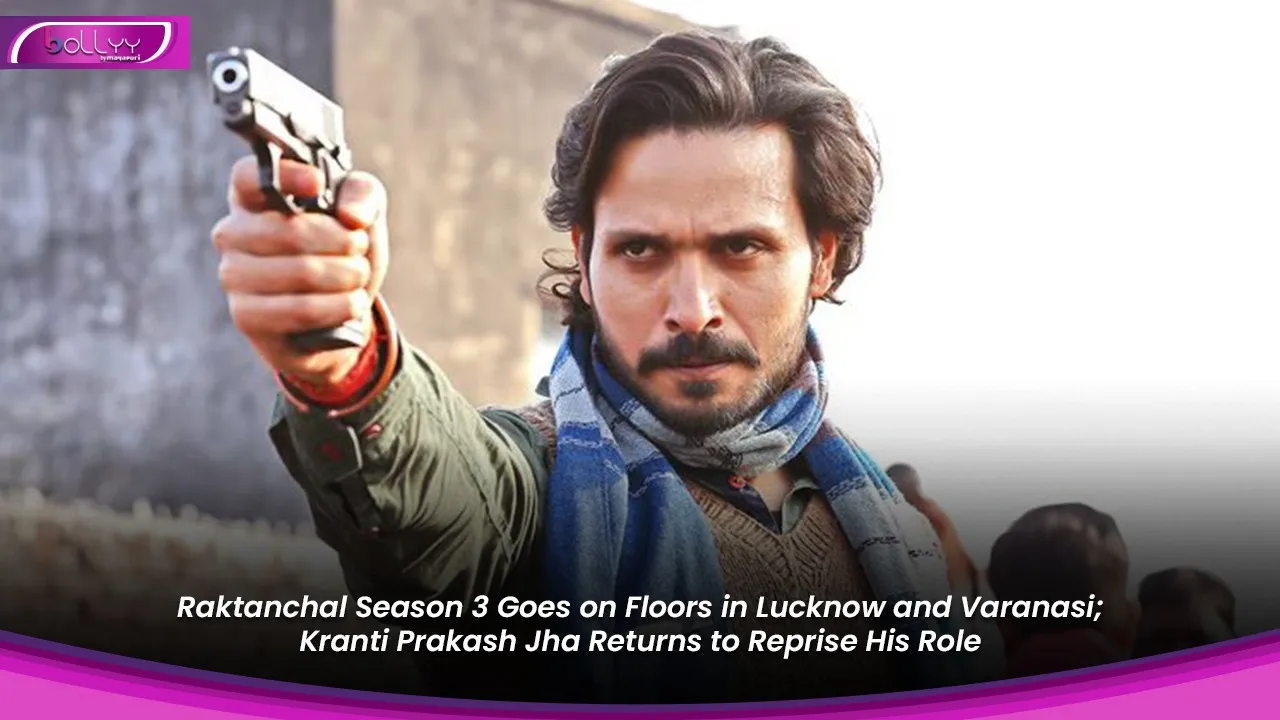 Raktanchal Season 3 Goes on Floors in Lucknow and Varanasi