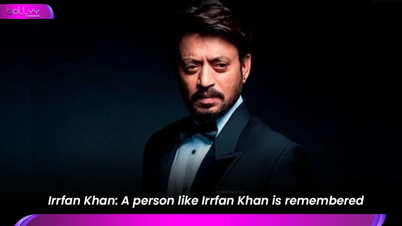 Irrfan Khan - ​​A person like Irrfan Khan is remembered