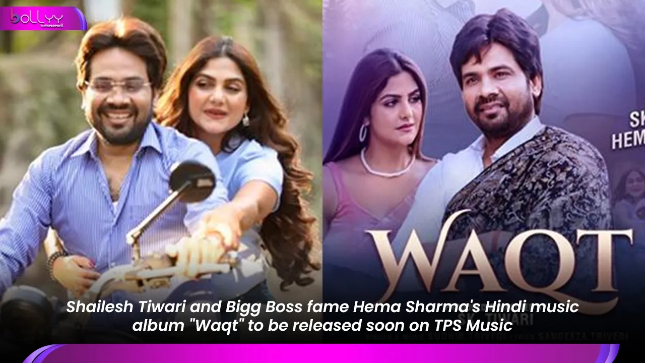Shailesh Tiwari and Bigg Boss fame Hema Sharma's Hindi music album "Waqt" to be released soon on TPS Music